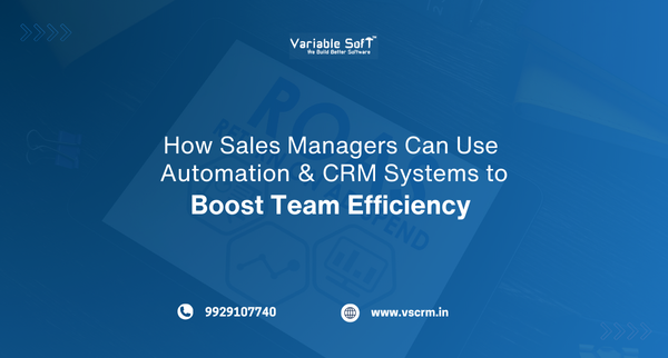 How Sales Managers Can Use Automation & CRM Systems to Boost Team Efficiency 