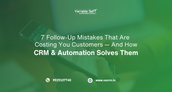 7 Follow-Up Mistakes That Are Costing You Customers — And How CRM with Automation Solves Them