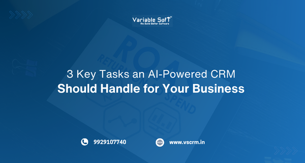 3 Key Tasks an AI-Powered CRM Should Handle for Your Business 