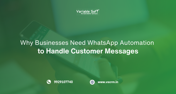 Why Businesses Need WhatsApp Automation to Handle Customer Messages 