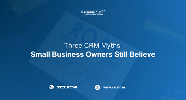 Three CRM Myths Small Business Owners Still Believe 