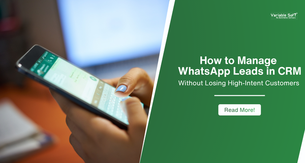 How to Manage WhatsApp Leads in CRM Without Losing High-Intent Customers 